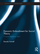 Dynamic Embodiment for Social Theory: I move therefore I am