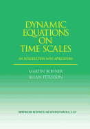 Dynamic Equations on Time Scales: An Introduction with Applications