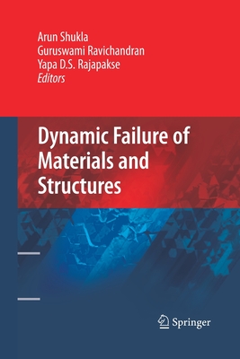 Dynamic Failure of Materials and Structures - Shukla, Arun (Editor), and Ravichandran, Guruswami (Editor), and Rajapakse, Yapa D S (Editor)