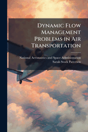 Dynamic Flow Management Problems in Air Transportation