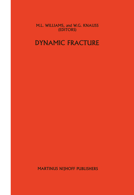 Dynamic Fracture - Williams, M L (Editor), and Knauss, W G (Editor)