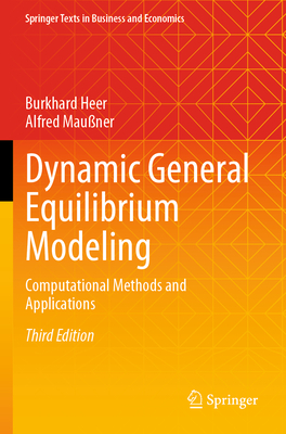 Dynamic General Equilibrium Modeling: Computational Methods and Applications - Heer, Burkhard, and Mau�ner, Alfred