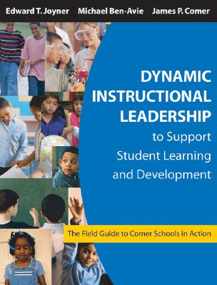 Dynamic Instructional Leadership to Support Student Learning and Development: The Field Guide to Comer Schools in Action - Joyner, Edward T (Editor), and Ben-Avie, Michael (Editor), and Comer, James P (Editor)