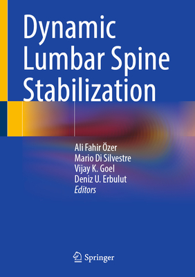 Dynamic Lumbar Spine Stabilization - �zer, Ali Fahir (Editor), and Di Silvestre, Mario (Editor), and Goel, Vijay K (Editor)