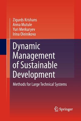 Dynamic Management of Sustainable Development: Methods for Large Technical Systems - Krishans, Zigurds, and Mutule, Anna, and Merkuryev, Yuri
