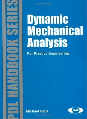 Dynamic Mechanical Analysis for Plastics Engineering - Sepe, Michael