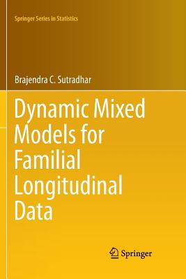 Dynamic Mixed Models for Familial Longitudinal Data - Sutradhar, Brajendra C.