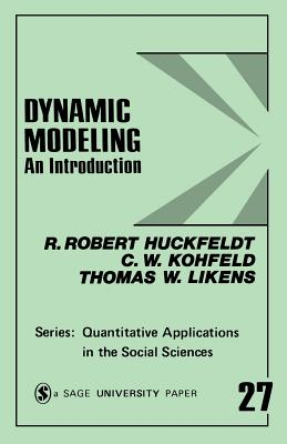 Dynamic Modeling: An Introduction - Huckfeldt, R Robert, and Kohfeld, Carol W, and Likens, Thomas W