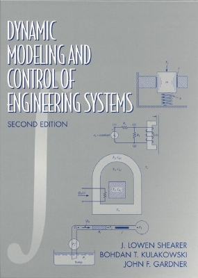 Dynamic Modeling and Control of Engineering Systems - Shearer, J Lowen, and Gardner, John F, and Kulakowski, Bohdan T
