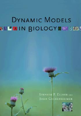Dynamic Models in Biology - Ellner, Stephen P, and Guckenheimer, John