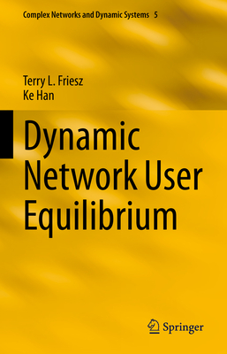 Dynamic Network User Equilibrium - Friesz, Terry L., and Han, Ke