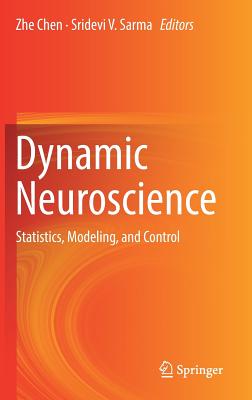 Dynamic Neuroscience: Statistics, Modeling, and Control - Chen, Zhe (Editor), and Sarma, Sridevi V (Editor)