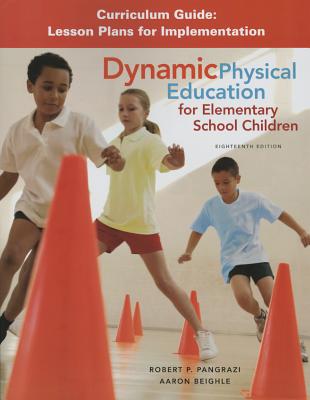 Dynamic Physical Education Curriculum Guide: Lesson Plans for Implementation - Pangrazi, Robert