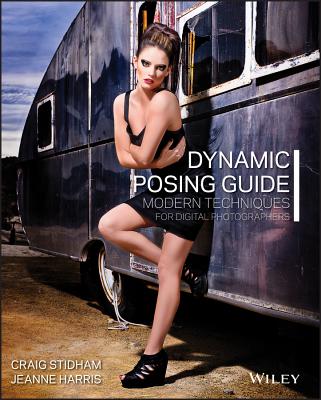 Dynamic Posing Guide: Modern Techniques for Digital Photographers - Stidham, Craig, and Harris, Jeanne