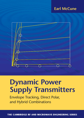 Dynamic Power Supply Transmitters: Envelope Tracking, Direct Polar, and Hybrid Combinations - McCune, Earl