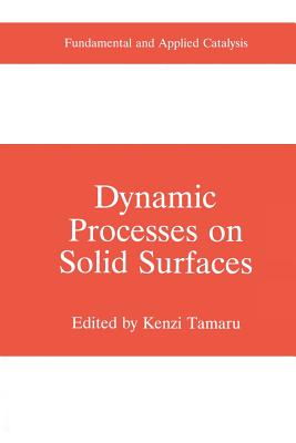 Dynamic Processes on Solid Surfaces - Tamaru, Kenzi (Editor)