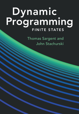 Dynamic Programming: Finite States - Sargent, Thomas J, and Stachurski, John