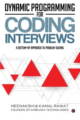 Dynamic Programming for Coding Interviews: A Bottom-Up Approach to Problem Solving - Rawat, Kamal, and Meenakshi