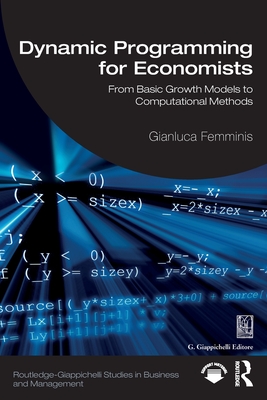Dynamic Programming for Economists: From Basic Growth Models to Computational Methods - Femminis, Gianluca