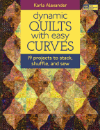 Dynamic Quilts with Easy Curves: 19 Projects to Stack, Shuffle, and Sew