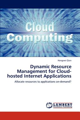 Dynamic Resource Management for Cloud-hosted Internet Applications - Qian, Hangwei