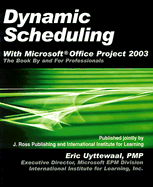 Dynamic Scheduling with Microsoft Office Project 2003: The Book by and for Professionals