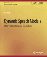 Dynamic Speech Models: Theory, Algorithms, and Applications
