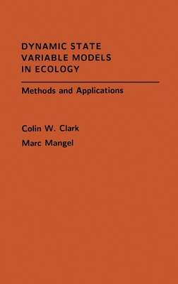 Dynamic State Variable Models in Ecology: Methods and Applications - Clark, Colin W, and Mangel, Marc