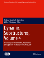 Dynamic Substructures, Volume 4: Proceedings of the 38th Imac, a Conference and Exposition on Structural Dynamics 2020
