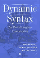 Dynamic Syntax: The Flow of Language Understanding