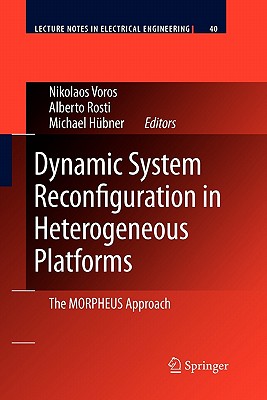 Dynamic System Reconfiguration in Heterogeneous Platforms: The Morpheus Approach - Voros, Nikolaos (Editor), and Rosti, Alberto (Editor), and H�bner, Michael (Editor)