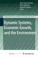 Dynamic Systems, Economic Growth, and the Environment - Crespo Cuaresma, Jes?'s (Editor), and Palokangas, Tapio (Editor), and Tarasyev, Alexander (Editor)