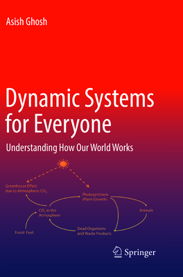 Dynamic Systems for Everyone: Understanding How Our World Works - Ghosh, Asish