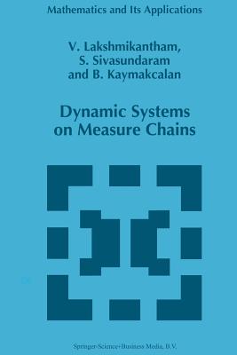 Dynamic Systems on Measure Chains - Lakshmikantham, V., and Sivasundaram, S., and Kaymakcalan, B.