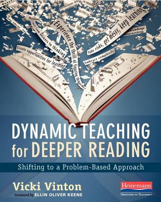 Dynamic Teaching for Deeper Reading: Shifting to a Problem-Based Approach - Keene, Ellin Oliver, and Vinton, Vicki