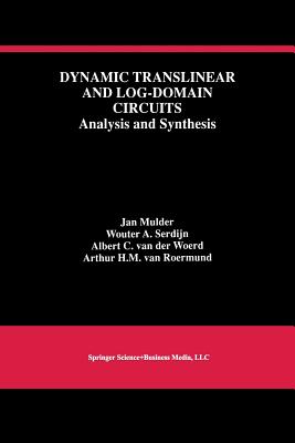 Dynamic Translinear and Log-Domain Circuits: Analysis and Synthesis - Mulder, Jan, and Serdijn, Wouter A, and Van Der Woerd, Albert C