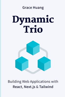 Dynamic Trio: Building Web Applications with React, Next.js & Tailwind - Huang, Grace