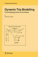 Dynamic Trip Modelling: From Shopping Centres to the Internet
