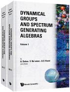 Dynamical Groups and Spectrum Generating Algebras (in 2 Volumes)
