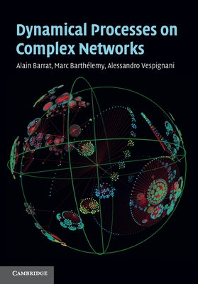 Dynamical Processes on Complex Networks - Barrat, Alain, and Barth�lemy, Marc, and Vespignani, Alessandro