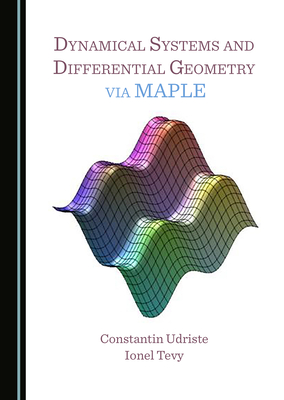 Dynamical Systems and Differential Geometry via MAPLE - Udriste, Constantin, and Tevy, Ionel
