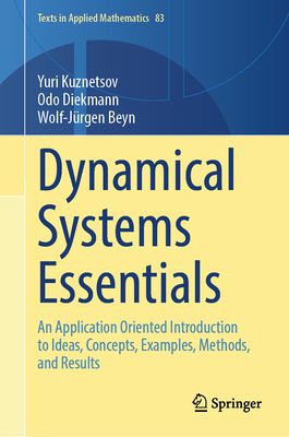 Dynamical Systems Essentials: An Application Oriented Introduction to Ideas, Concepts, Examples, Methods, and Results - Kuznetsov, Yuri, and Diekmann, Odo, and Beyn, Wolf-J�rgen