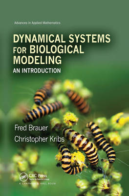 Dynamical Systems for Biological Modeling: An Introduction - Brauer, Fred, and Kribs, Christopher