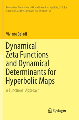 Dynamical Zeta Functions and Dynamical Determinants for Hyperbolic Maps: A Functional Approach - Baladi, Viviane