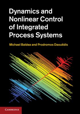 Dynamics and Nonlinear Control of Integrated Process Systems - Baldea, Michael, and Daoutidis, Prodromos