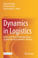 Dynamics in Logistics: Twenty-Five Years of Interdisciplinary Logistics Research in Bremen, Germany