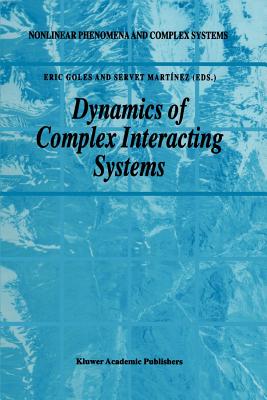 Dynamics of Complex Interacting Systems - Goles, E. (Editor), and Mart�nez, Servet (Editor)
