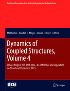 Dynamics of Coupled Structures, Volume 4: Proceedings of the 33rd iMac, a Conference and Exposition on Structural Dynamics, 2015