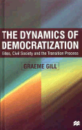 Dynamics of Democratization: Elites, Civil Society and the Transition Process