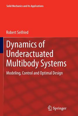 Dynamics of Underactuated Multibody Systems: Modeling, Control and Optimal Design - Seifried, Robert